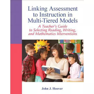 Linking Assessment to Instruction in Multi-Tiered Models : A Teacher's Guide to Selecting, Reading, Writing, and Mathematics Interventions