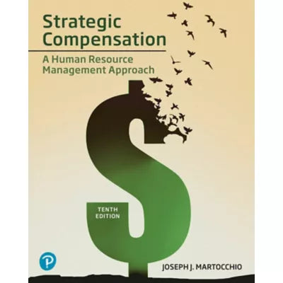 Strategic Compensation : A Human Resource Management Approach