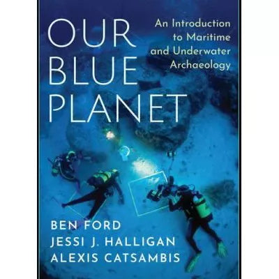 Our Blue Planet: An Introduction to Maritime and Underwater Archaeology