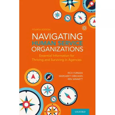 Navigating Human Service Organizations : Essential Information for Thriving and Surviving in Agencies
