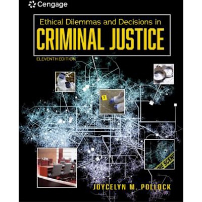 Ethical Dilemmas &amp; Decisions in Criminal Justice