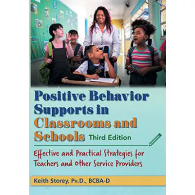 Positive Behavior Supports in Classrooms and Schools : Effective and Practical Strategies for Teachers and Other Service Providers