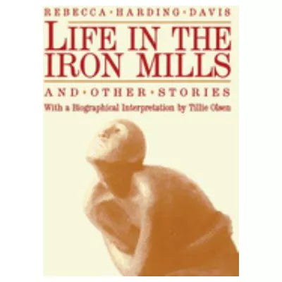 Life in the Iron Mills &amp; Other Stories