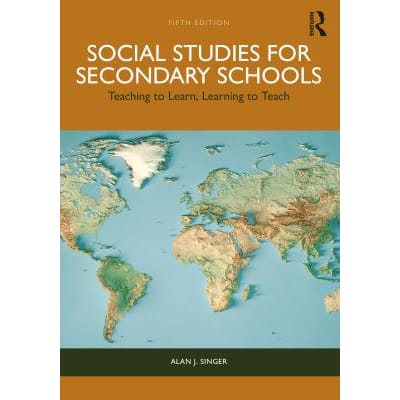 Social Studies for Secondary Schools: Teaching to Learn, Learning to Teach