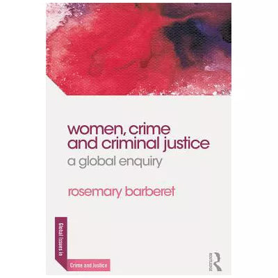 Women, Crime and Criminal Justice : A Global Enquiry