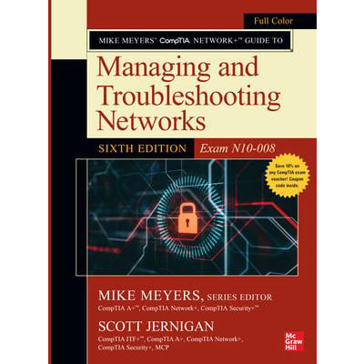 Mike Meyers' CompTIA Network+ Guide to Managing & Troubleshooting Networks, Sixth Edition (Exam N10-008)