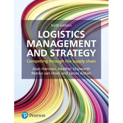 Logistics Management &amp; Strategy: Competing Through Supply Chain