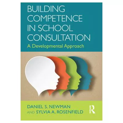 Building Competence in School Consultation : A Developmental Approach