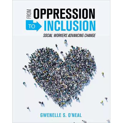 From Oppression to Inclusion : Social Workers Advancing Change