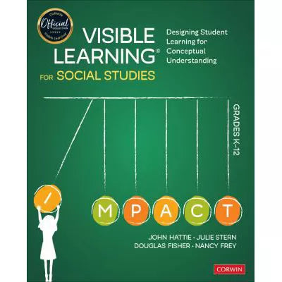Visible Learning for Social Studies, Grades K-12 : Designing Student Learning for Conceptual Understanding