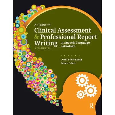 Guide to Clinical Assessment &amp; Professional Report Writing in Speech-Language Pathology