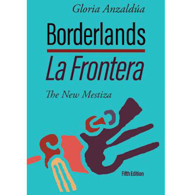 Borderlands la Frontera: the New Mestiza