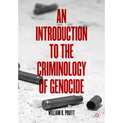 An Introduction to the Criminology of Genocide